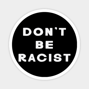 Don't Be Racist Magnet